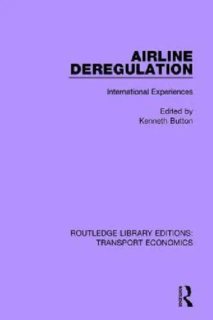 Airline Deregulation: International Experiences by Kenneth Button