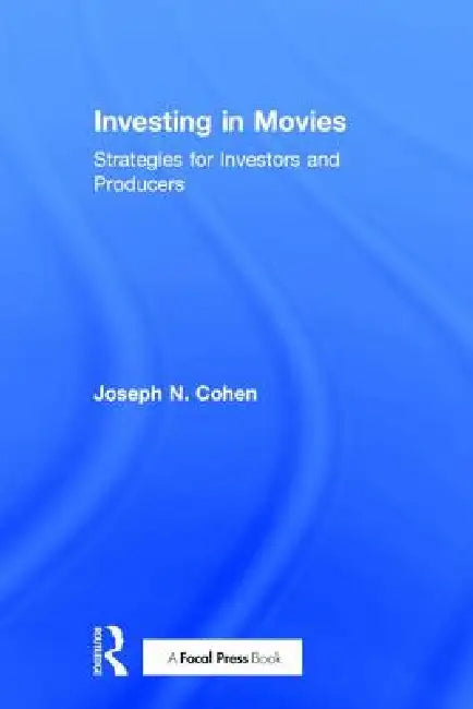 Investing in Movies: Strategies for Investors and Producers by Joseph N. Cohen