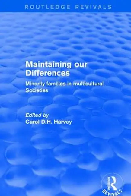 Maintaining Our Differences: Minority Families in Multicultural Societies by Carol D.H. Harvey