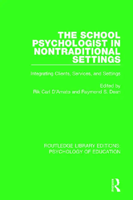 The School Psychologist in Nontraditional Settings: Integrating Clients, Services, and Settings by Rik Carl D'Amato