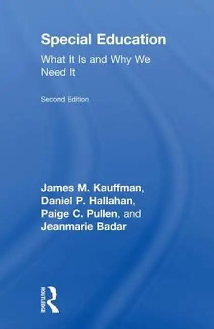 Special Education: What It Is and Why We Need It by James M. Kauffman