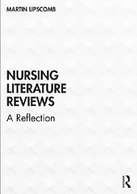 A Critique of Literature Reviews in Nursing: Philosophical and Sociological Perspectives on Evidence-Based Practice by Martin Lipscomb