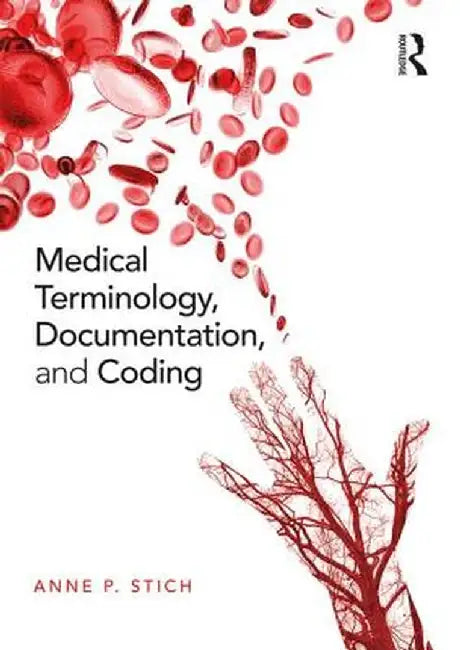 Medical Terminology, Documentation, and Coding by Anne P. Stich