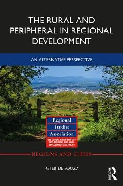 The Rural and Peripheral in Regional Development: An Alternative Perspective by Peter De Souza