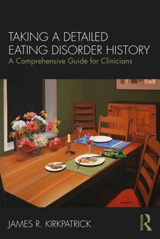 Taking a Detailed Eating Disorder History: A Comprehensive Guide for Clinicians by Kirkpatrick