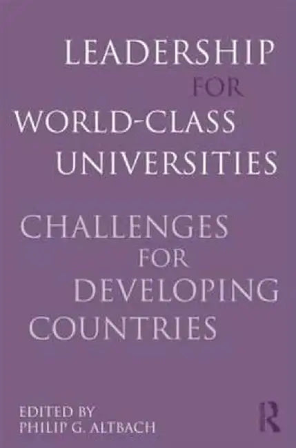 Leadership for World-Class Universities: Challenges for Developing Countries by Philip G. Altbach
