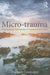 Micro-Trauma: A Psychoanalytic Understanding of Cumulative Psychic Injury by Margaret Crastnopol