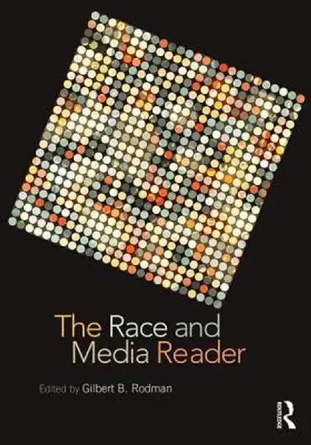 The Race and Media Reader by Gilbert B. Rodman