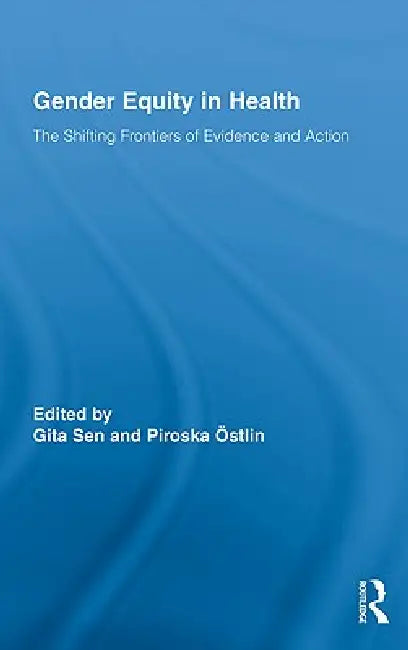 Gender Equity in Health: The Shifting Frontiers of Evidence and Action by Gita Sen