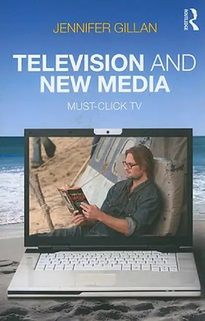 Television and New Media: Must-Click TV by Jennifer Gillan