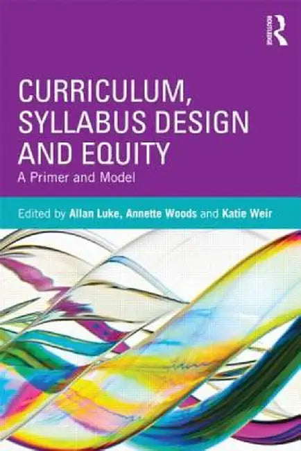 Curriculum, Syllabus Design and Equity: A Primer and Model by Allan Luke