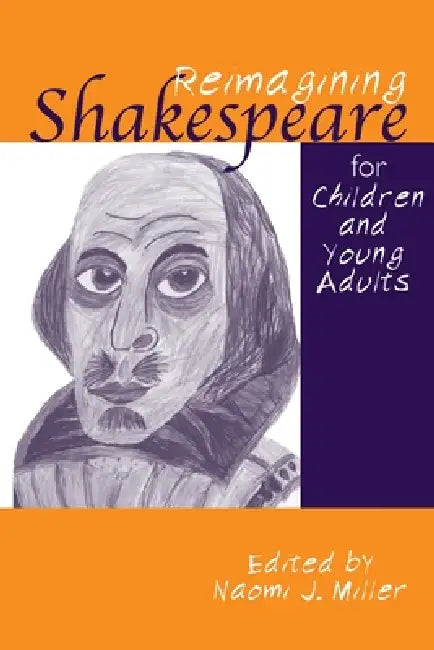 Reimagining Shakespeare for Children and Young Adults by Naomi Miller