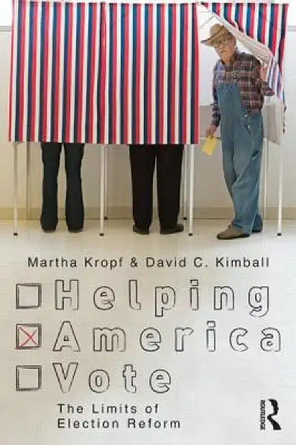 Helping America Vote: The Limits of Election Reform by Martha Kropf