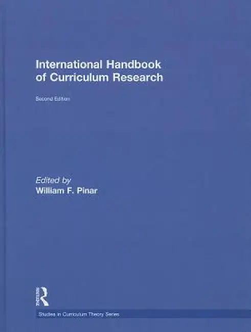 International Handbook of Curriculum Research by William F. Pinar