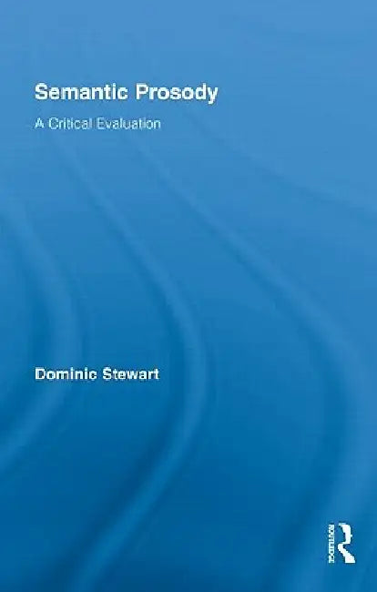 Semantic Prosody: A Critical Evaluation by Dominic Stewart