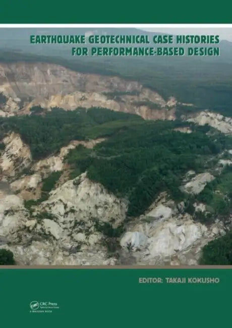 Earthquake Geotechnical Case Histories for Performance-Based Design: ISSMGE TC4 2005-2009 Term Volume by Takaji Kokusho