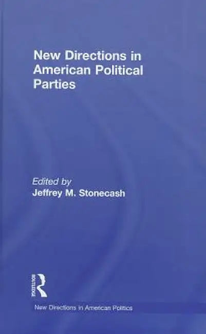 New Directions in American Political Parties by Jeffrey M. Stonecash