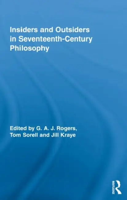 Insiders and Outsiders in Seventeenth-Century Philosophy by G. A. J. Rogers