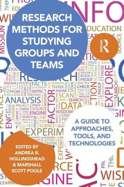 Research Methods for Studying Groups and Teams: A Guide to Approaches, Tools, and Technologies by Andrea Hollingshead