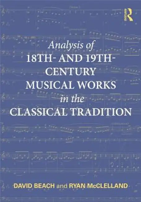 Analysis of 18th- And 19th-Century Musical Works in the Classical Tradition by David Beach