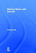 Making Music with Sounds by Leigh Landy