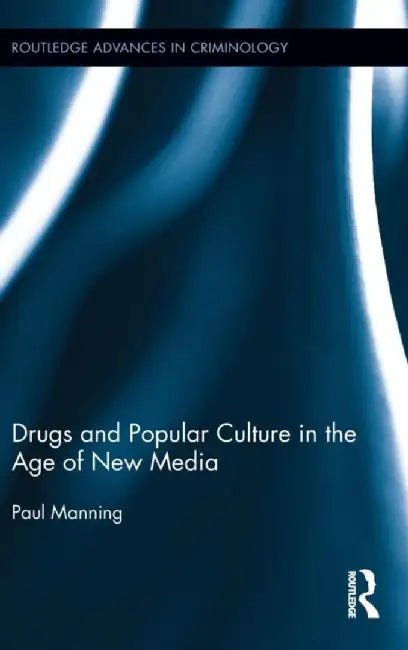 Drugs and Popular Culture in the Age of New Media by Paul Manning