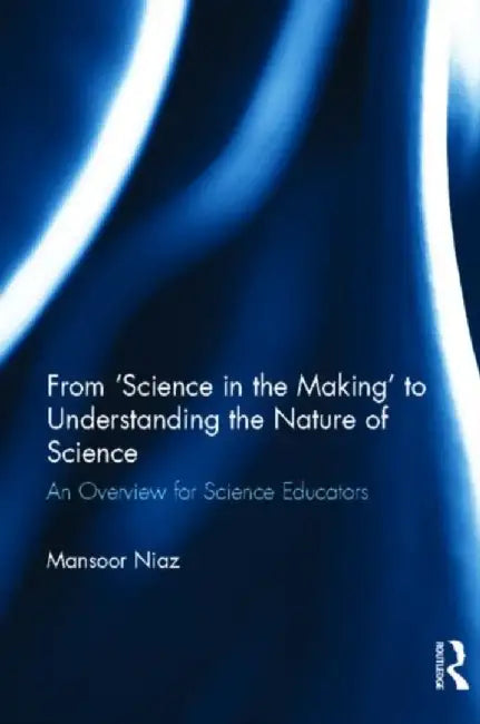 From 'Science in the Making' to Understanding the Nature of Science by Mansoor Niaz