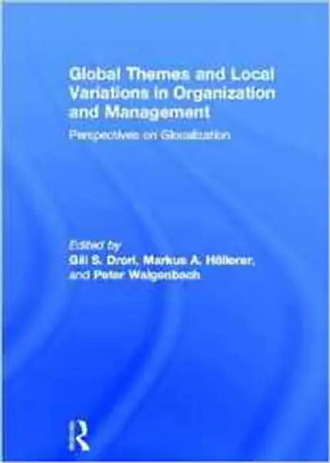 Global Themes And Local Variations In Organization And Management: Perspectives on Glocalization by Gili S. Drori, Markus A. Höllerer, Peter Walgenbach