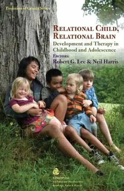 Relational Child, Relational Brain: Development and Therapy in Childhood and Adolescence by LEE