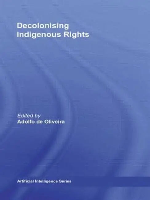Decolonising Indigenous Rights by Adolfo de Oliveira