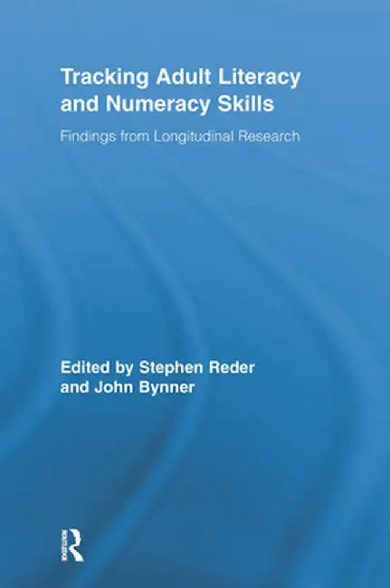 Tracking Adult Literacy and Numeracy Skills: Findings from Longitudinal Research by Stephen Reder