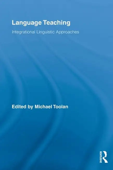 Language Teaching: Integrational Linguistic Approaches by Michael Toolan