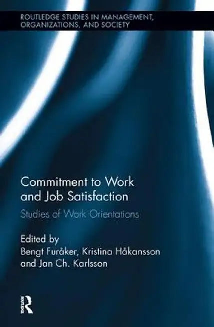 Commitment to Work and Job Satisfaction: Studies of Work Orientations by Bengt Furåker