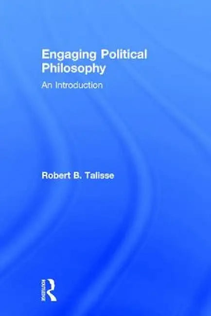 Engaging Political Philosophy: An Introduction by Robert B. Talisse