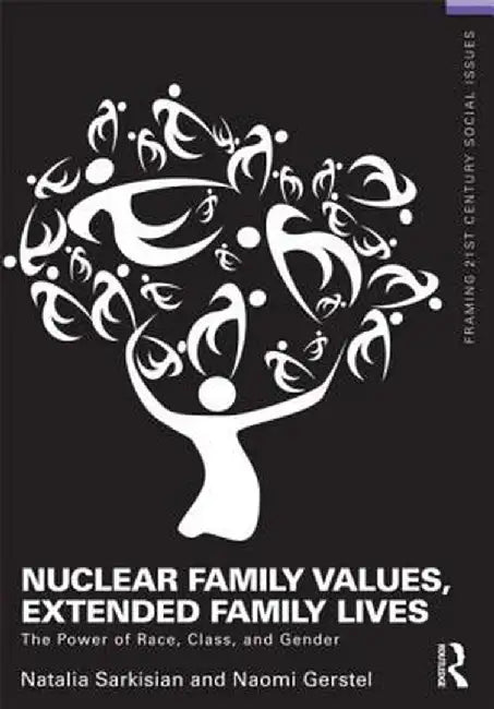 Nuclear Family Values, Extended Family Lives: The Power of Race, Class, and Gender by Natalia Sarkisian