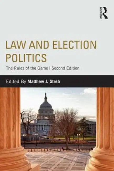 Law and Election Politics: The Rules of the Game by Matthew J. Streb