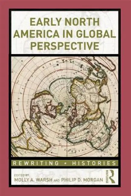 Early North America In Global Perspective by Philip D. Morgan, Molly A. Warsh