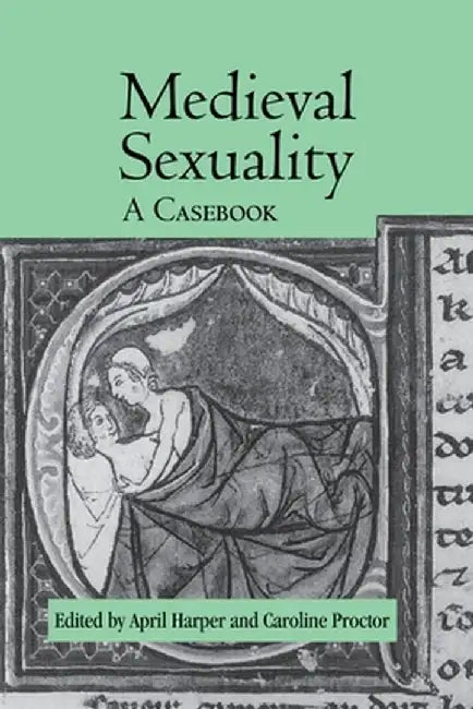 Medieval Sexuality: A Casebook by April Harper