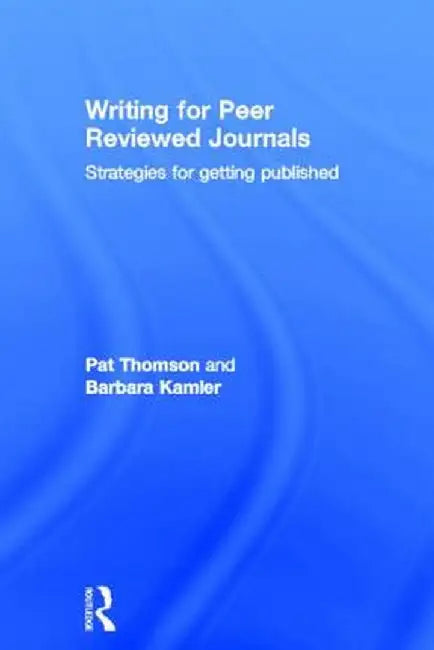 Writing for Peer Reviewed Journals: Strategies for getting published by Pat Thomson
