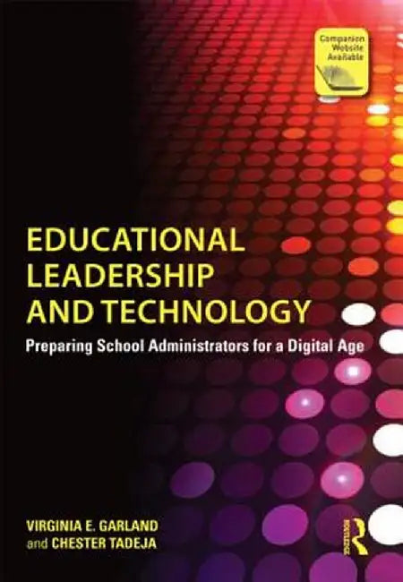 Educational Leadership and Technology: Preparing School Administrators for a Digital Age by Virginia E. Garland
