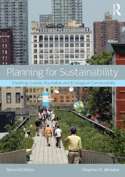 Planning for Sustainability: Creating Livable, Equitable and Ecological Communities by Stephen Wheeler