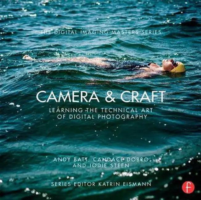 Camera & Craft: Learning the Technical Art of Digital Photography: (The Digital Imaging Masters Series) by Andy Batt