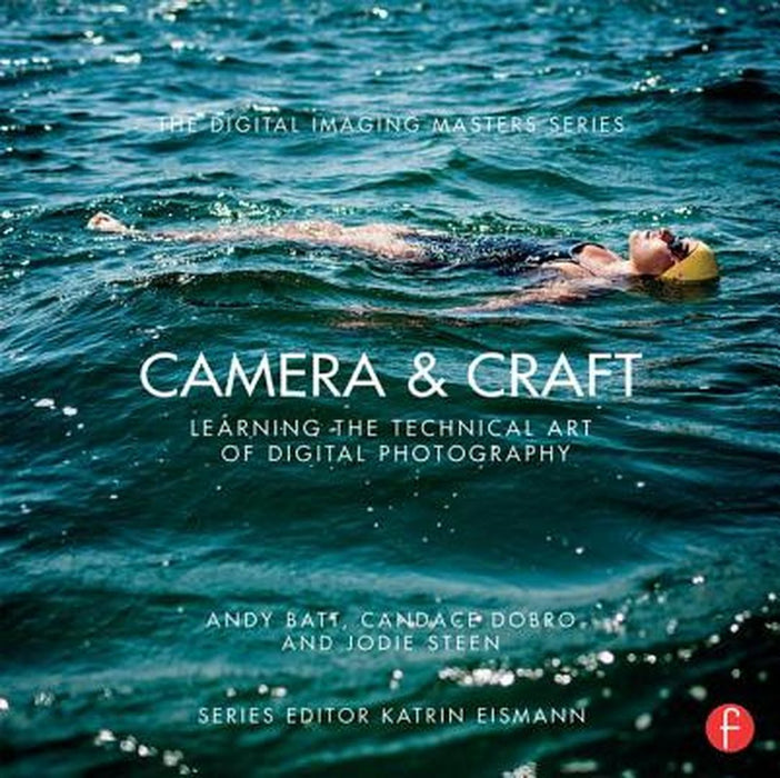 Camera & Craft: Learning the Technical Art of Digital Photography: (The Digital Imaging Masters Series) by Andy Batt