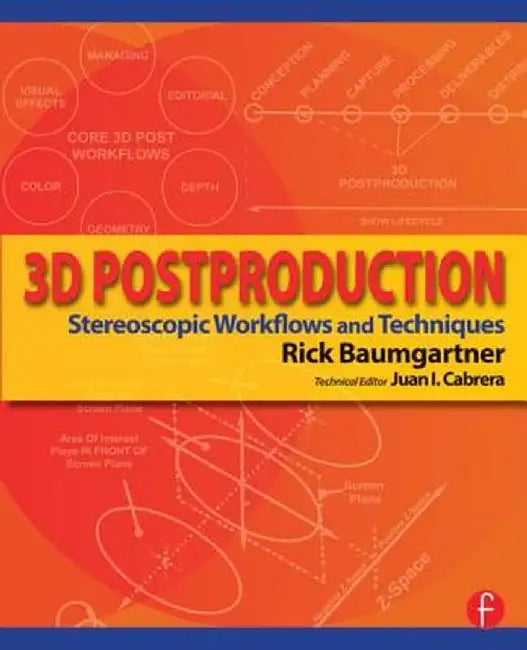 3D Postproduction: Stereoscopic Workflows and Techniques by Rick Baumgartner