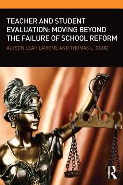 Teacher and Student Evaluation: Moving Beyond the Failure of School Reform by Alyson Leah Lavigne
