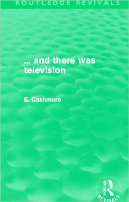 And There Was Television by Professor Ellis Cashmore