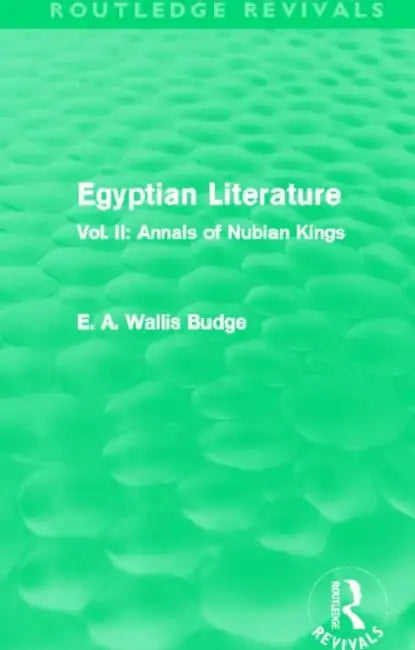 Egyptian Literature (Routledge Revivals):Annals of Nubian Kings by E.A. Budge