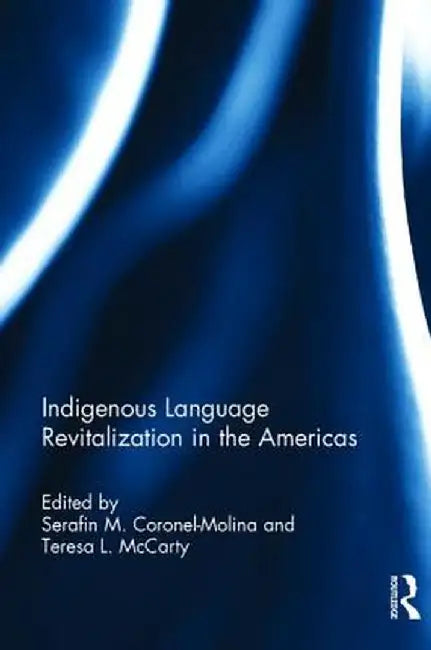 Indigenous Language Revitalization in the Americas by Serafín M Coronel-Molina