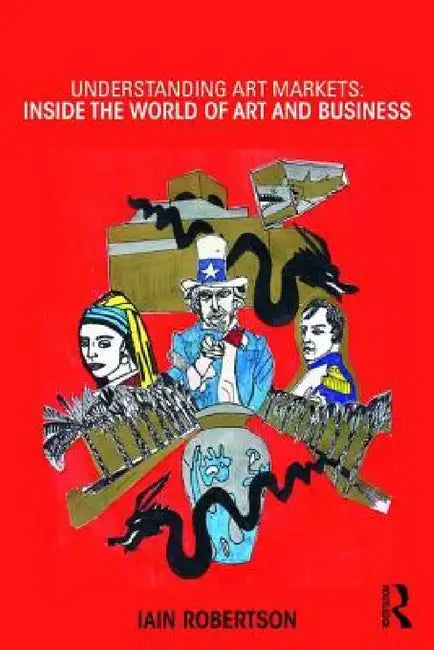 Understanding Art Markets: Inside the world of art and business by Iain Robertson