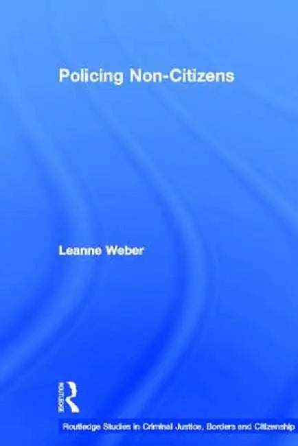 Policing Non-Citizens by Leanne Weber